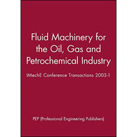 Fluid Machinery for the Oil, Gas and Petrochemical Industry: IMechE Conference T [Hardcover]