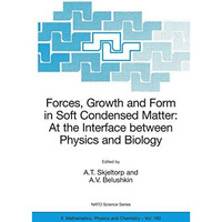 Forces, Growth and Form in Soft Condensed Matter: At the Interface between Physi [Paperback]