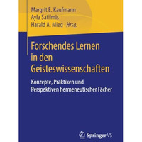 Forschendes Lernen in den Geisteswissenschaften: Konzepte, Praktiken und Perspek [Paperback]