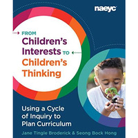 From Children's Interests to Children's Thinking: Using a Cycle of Inquiry to Pl [Paperback]
