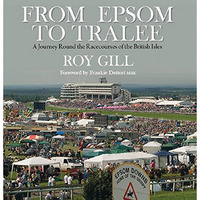 From Epsom to Tralee: A Journey Round the Racecourses of the British Isles [Hardcover]