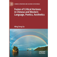 Fusion of Critical Horizons in Chinese and Western Language, Poetics, Aesthetics [Paperback]