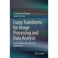 Fuzzy Transforms for Image Processing and Data Analysis: Core Concepts, Processe [Paperback]