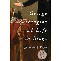 George Washington: A Life in Books [Paperback]