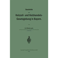 Geschichte der Holzzoll- und Holzhandels- Gesetzgebung in Bayern [Paperback]