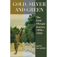 Gold, Silver and Green: The Irish Olympic Journey 1896-1924 [Paperback]