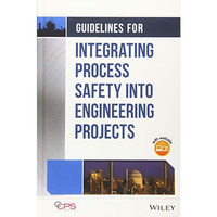 Guidelines for Integrating Process Safety into Engineering Projects [Hardcover]