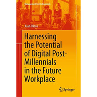 Harnessing the Potential of Digital Post-Millennials in the Future Workplace [Hardcover]