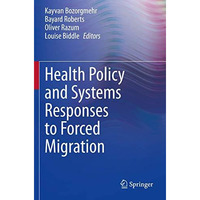 Health Policy and Systems Responses to Forced Migration [Paperback]