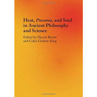 Heat, Pneuma, and Soul in Ancient Philosophy and Science [Hardcover]