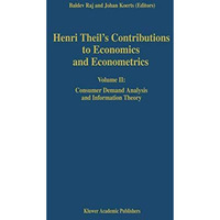 Henri Theils Contributions to Economics and Econometrics: Volume II: Consumer D [Hardcover]
