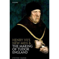 Henry VII's New Men and the Making of Tudor England [Paperback]