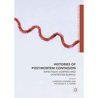 Histories of Post-Mortem Contagion: Infectious Corpses and Contested Burials [Hardcover]