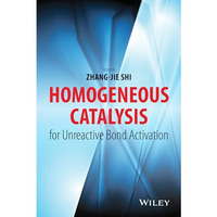 Homogeneous Catalysis for Unreactive Bond Activation [Hardcover]