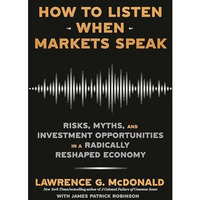 How to Listen When Markets Speak: Risks, Myths, and Investment Opportunities in  [Hardcover]