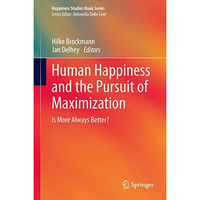 Human Happiness and the Pursuit of Maximization: Is More Always Better? [Hardcover]