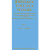 Hydrologic Frequency Modeling: Proceedings of the International Symposium on Flo [Paperback]