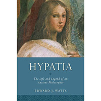 Hypatia: The Life and Legend of an Ancient Philosopher [Paperback]
