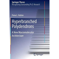 Hyperbranched Polydendrons: A New Macromolecular Architecture [Paperback]