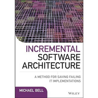 Incremental Software Architecture: A Method for Saving Failing IT Implementation [Hardcover]