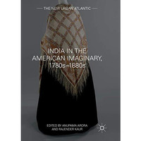 India in the American Imaginary, 1780s1880s [Paperback]