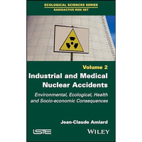 Industrial and Medical Nuclear Accidents: Environmental, Ecological, Health and  [Hardcover]