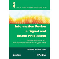 Information Fusion in Signal and Image Processing: Major Probabilistic and Non-P [Hardcover]