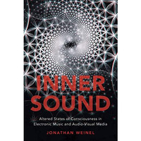 Inner Sound: Altered States of Consciousness in Electronic Music and Audio-Visua [Paperback]