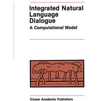 Integrated Natural Language Dialogue: A Computational Model [Paperback]