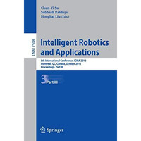 Intelligent Robotics and Applications: 5th International Conference, ICIRA 2012, [Paperback]