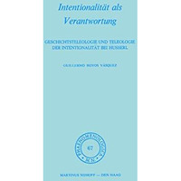 Intentionalit?t als Verantwortung: Geschichtsteleologie und Teleologie der Inten [Paperback]