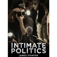 Intimate Politics: Publicity, Privacy and the Personal Lives of Politicians in M [Hardcover]