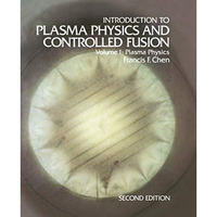 Introduction to Plasma Physics and Controlled Fusion: Volume 1: Plasma Physics [Paperback]