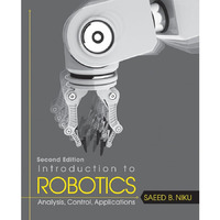Introduction to Robotics: Analysis, Control, Applications [Hardcover]