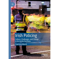 Irish Policing: Culture, Challenges, and Change in An Garda Siochana [Hardcover]