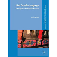 Irish Traveller Language: An Ethnographic and Folk-Linguistic Exploration [Hardcover]