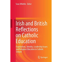 Irish and British Reflections on Catholic Education: Foundations, Identity, Lead [Hardcover]