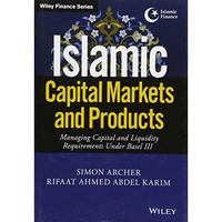 Islamic Capital Markets and Products: Managing Capital and Liquidity Requirement [Hardcover]