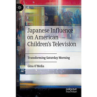 Japanese Influence on American Children's Television: Transforming Saturday Morn [Paperback]