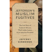 Jefferson's Muslim Fugitives: The Lost Story of Enslaved Africans, their Arabic  [Hardcover]