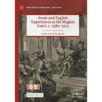 Jesuit and English Experiences at the Mughal Court, c. 15801615 [Hardcover]