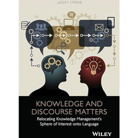 Knowledge and Discourse Matters: Relocating Knowledge Management's Sphere of Int [Hardcover]