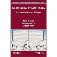 Knowledge of Life Today: Conversations on Biology (Jean Gayon interviewed by Vic [Hardcover]