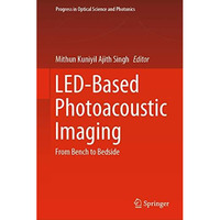 LED-Based Photoacoustic Imaging: From Bench to Bedside [Hardcover]