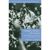 Language, Charisma, and Creativity: Ritual Life in the Catholic Charismatic Rene [Paperback]