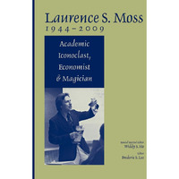 Laurence S. Moss 1944 - 2009: Academic Iconoclast, Economist and Magician [Paperback]