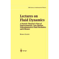 Lectures on Fluid Dynamics: A Particle Theorists View of Supersymmetric, Non-Ab [Hardcover]