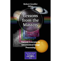 Lessons from the Masters: Current Concepts in Astronomical Image Processing [Paperback]
