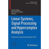 Linear Systems, Signal Processing and Hypercomplex Analysis: Chapman University, [Paperback]