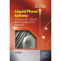 Liquid Phase Epitaxy of Electronic, Optical and Optoelectronic Materials [Hardcover]